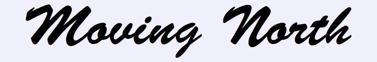 Header image that reads 'Moving North' in black colored Brush Script font.